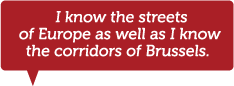 I know the streets of Europe as well as I know the corridors of Brussels.