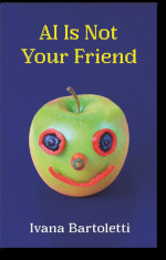 AI Is Not Your Friend